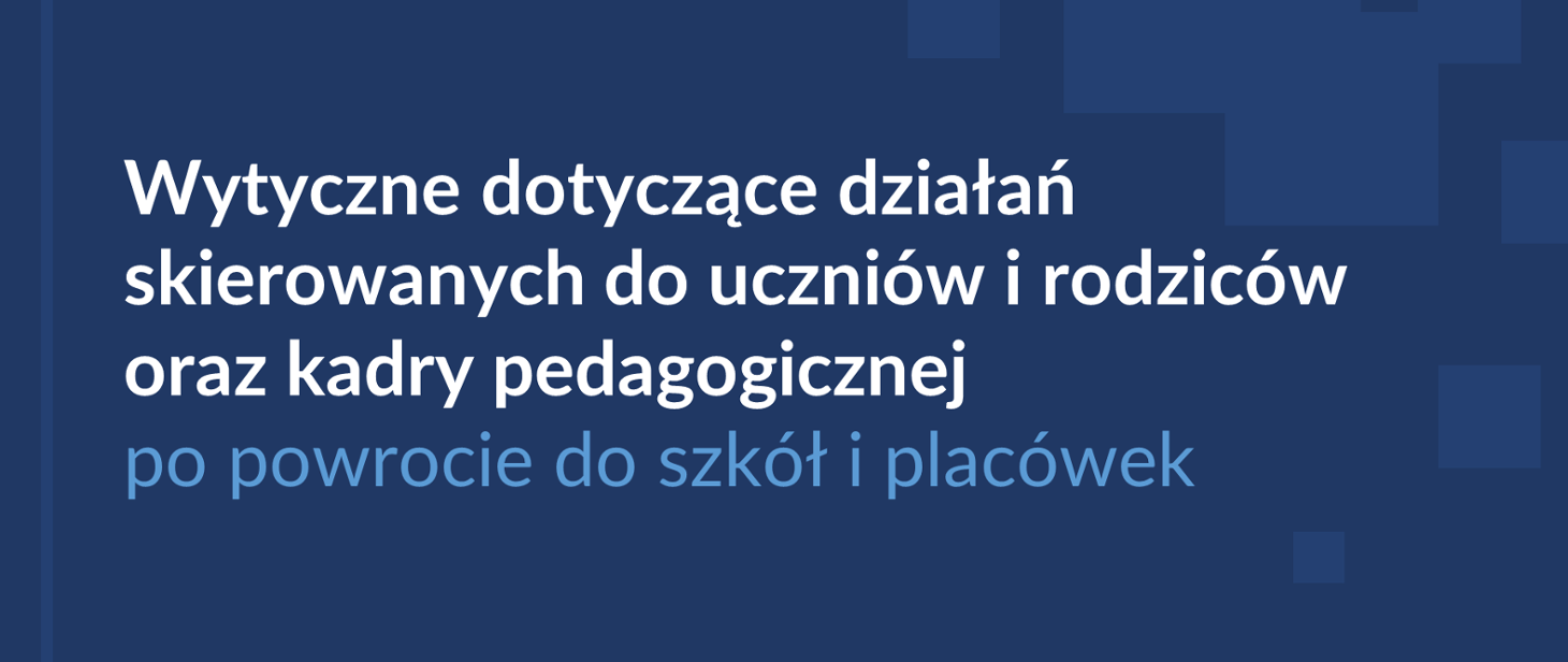 Wytyczne dotyczące działań skierowanych do uczniów i rodziców oraz kadry pedagogicznej